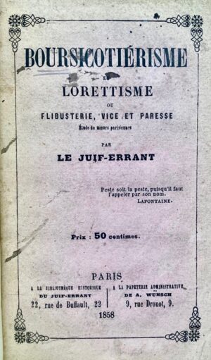 ROISSELET DE SAUCLIÈRES (fils, dit le Juif-Errant). Boursicotiérisme et lorettisme, ou flibusterie, vice et paresse. Etude de moeurs parisiennes, par le Juif-Errant.