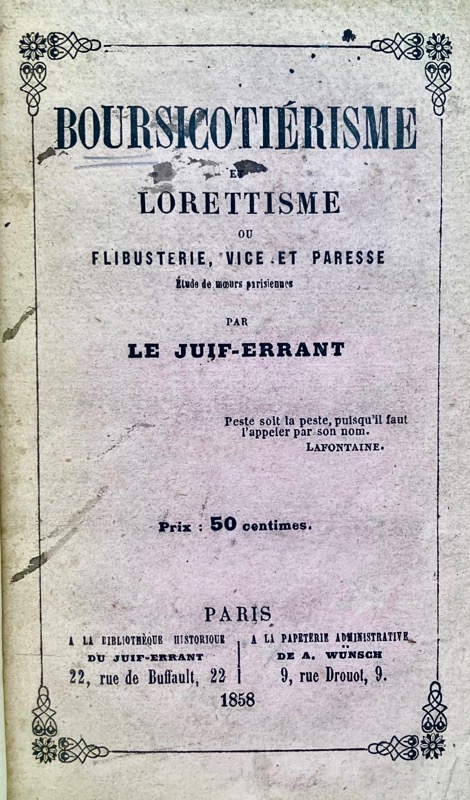 ROISSELET DE SAUCLIÈRES (fils, dit le Juif-Errant). Boursicotiérisme et lorettisme, ou flibusterie, vice et paresse. Etude de moeurs parisiennes, par le Juif-Errant.
