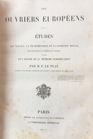 LE PLAY (Frédéric). Les Ouvriers européens. Etudes sur les travaux, la vie domestique et la condition morale des populations ouvrières de l'Europe précédées d'un Exposé de la méthode d'observation de M. F. Le Play.