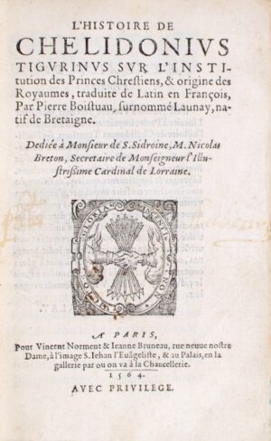 BOAISTUAU (Pierre). L’Histoire de Chelidonius Tigurinus sur l’institution des... - Bonnefoi Livres Anciens