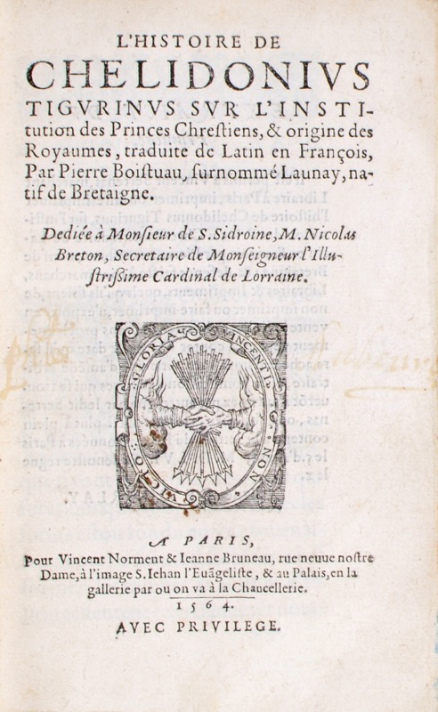 BOAISTUAU (Pierre). L’Histoire de Chelidonius Tigurinus sur l’institution des princes chrestiens & origine des Royaumes, traduite de latin en françois par Pierre Boaistuau, surnommé Launay, natif de Bretagne.