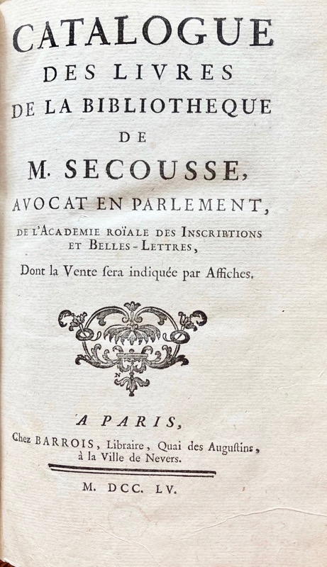 Catalogue des livres de la bibliotheque de M. Secousse, avocat en Parlement, de l'Académie roïale des inscriptions et belles-lettres, dont la vente sera indiquée par affiches.