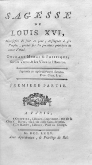 PETITY (Jean-Raymond de). Sagesse de Louis XVI, manifestée de jour en jour, enseigné à ses peuples, fondée sur les premiers principes de toute vérité. Ouvrage moral et politique sur les vertus et les vices de l’Homme.