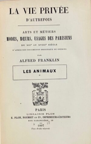 FRANKLIN (Alfred). La Vie Privée d'Autrefois. Les Animaux.