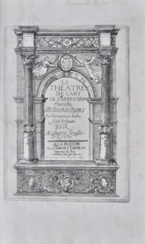 JOUSSE (Mathurin). Le Théâtre de l'Art de Charpentier Enrichi de diverses Figures Avec l'interprétation dicelles faict et dressé par Mathurin Jouße de La Flèche.