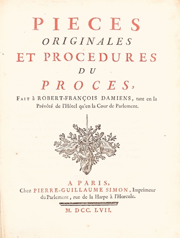 DAMIENS (Robert-François). Pièces originales et procédures du procès, fait à Robert-François Damiens, tant en la Prévôté de l'Hôtel qu'en la Cour de Parlement.