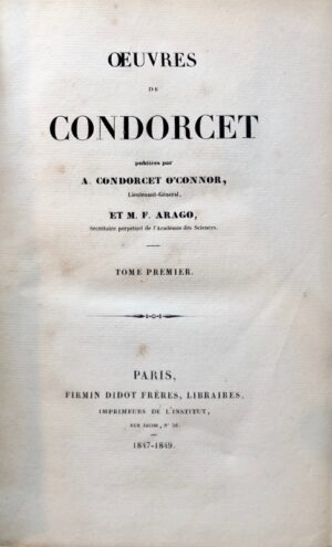 CONDORCET (J.-A.-N. de Caritat, marquis de). Oeuvres de Condorcet publiées par A. Condorcet O'Connor, lieutenant-général, et M. F. Arago, secrétaire perpétuel de l'Académie des Sciences.