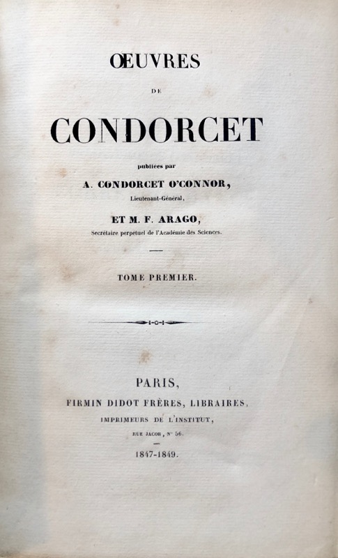 CONDORCET (J.-A.-N. de Caritat, marquis de). Oeuvres de Condorcet publiées par A. Condorcet O'Connor, lieutenant-général, et M. F. Arago, secrétaire perpétuel de l'Académie des Sciences.