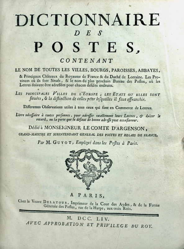 GUYOT (Edme-Gilles). Dictionnaire des Postes contenant le nom de toutes les Villes, Bourgs, Paroisses, Abbayes, et principaux Châteaux du Royaume de France et du Duché de Lorraine.