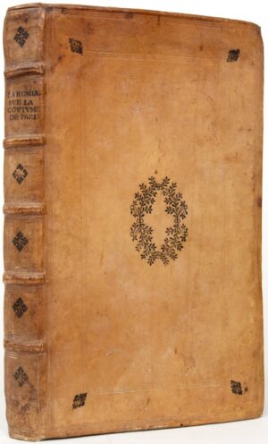 CHARONDAS (Loys Le Caron, dit). Nouveau commentaire de L. Charondas Le Caron Jurisconsulte Parisien sur la Coustume de la Ville, Prévosté & Vicomté de Paris, ou droict Civil Parisien.