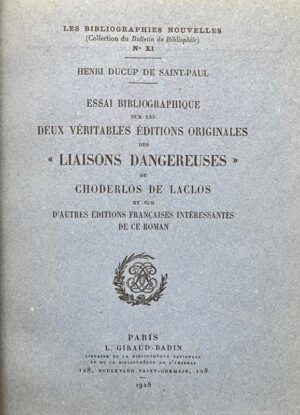 DUCUP DE SAINT-PAUL (Henri). Essai bibliographique sur les deux véritables éditions originales des ’’Liaisons dangereuses’’ de Choderlos de Laclos et sur d’autres éditions françaises intéressantes de ce roman.