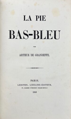 GRANDEFFE (Arthur-Raoul de Guilloteau comte de). La Pie bas-bleu.