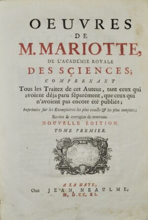 MARIOTTE (Edme). Oeuvres de M. Mariotte, de l'Académie Royale des Sciences ; Comprenant tous les Traitez de cet Auteur, tant ceux qui avoient déjà paru séparément, que ceux qui n'avoient pas encore été publiés ; Imprimées sur les Exemplaires les plus exacts & les plus complets.