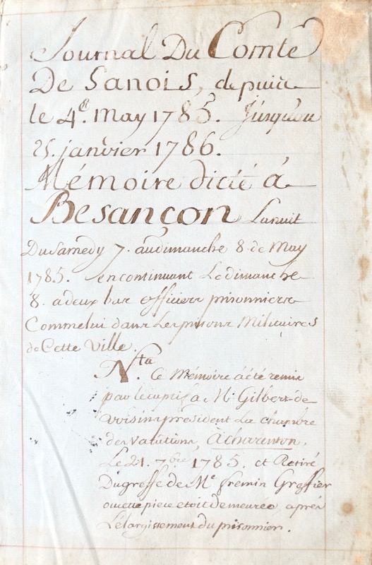 SANOIS (Jean-François-Joseph de La Motte-Geffrard, comte de). Journal du Comte de Sanois, depuis le 4e . may 1785. jusqu’au 25 janvier 1786. Mémoire dicté à Besançon la nuit du samedy 7. au dimanche 8 de may 1785. en continuant le dimanche 8. à deux bas officiers prisonniers comme lui dans les prisons militaires de cette ville Nota. Ce mémoire a été remis par le captif à M. Gilbert président de la Chambre de vacation à Charenton le 21. 7bre 1785 et retiré du greffe de Me Fremin Greffier où cette pièce était demeurée, après l'élargissement du prisonnier.