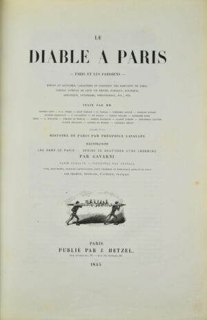 Le Diable à Paris. Paris et les Parisiens. Moeurs et coutumes, Caractères et Portraits des habitants de Paris, Tableau complet de leur vie privée, publique, politique, artistique, littéraire, industrielle, etc., etc. ; texte par MM. George Sand, P.-J. Stahl, Léon Gozlan, P. Pascal, Frédéric Soulié, Ch. Nodier, E. Briffault, S. Lavalette, de Balzac, T. Delord, Alp. Karr, Méry, A. Juncetis, G. de Nerval, Arsène Houssaye, Alb. Aubert, Th. Gautier, Oct. Feuillet, Alfr. de Musset, Fr. Bérat, précédé d'une histoire de Paris par Th. Lavallée ; illustrations : les Gens de Paris, série de gravures avec légendes, par Gavarni. Paris comique, vignettes par Bertall, vues, monuments, édifices particuliers, lieux célèbres et principaux aspects de Paris, par Champin, Bertrand, d'Aubigny, Français.