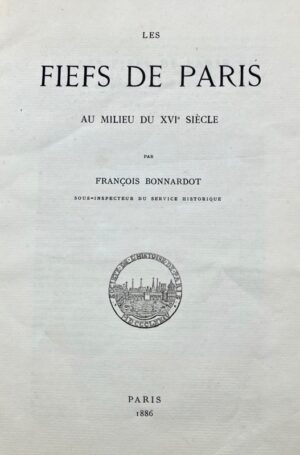 BONNARDOT (François). Les Fiefs de Paris au milieu du XVIe siècle.