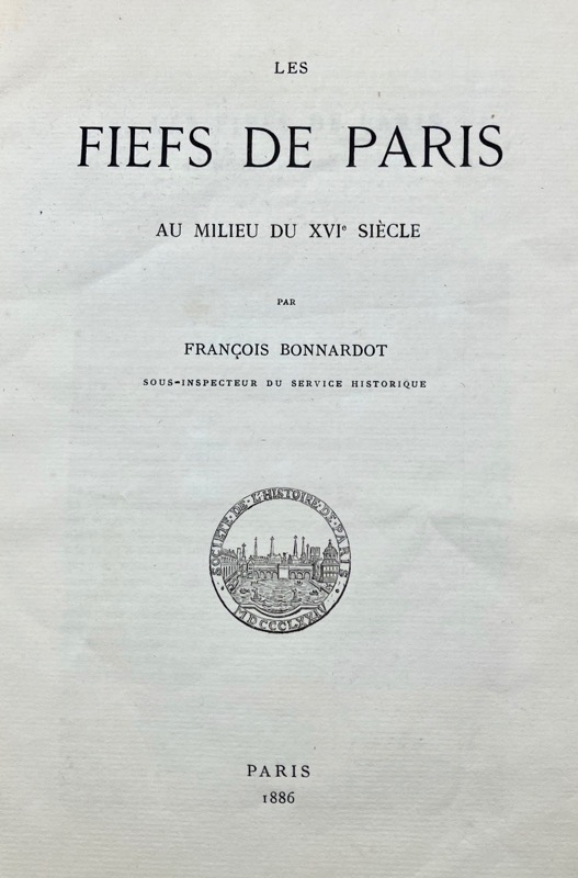 BONNARDOT (François). Les Fiefs de Paris au milieu du XVIe siècle.