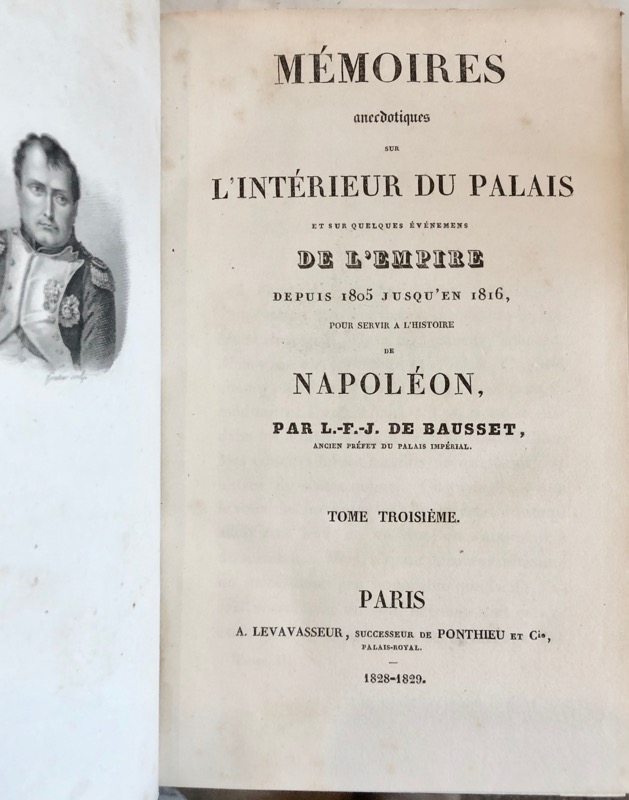 BAUSSET (Louis-François-Joseph, baron de). Mémoires anecdotiques sur l'intérieur du Palais de Napoléon, et sur quelques événements de l'Empire, depuis 1805 jusqu'au 1er Mai 1814 pour servir à l'histoire de Napoléon. – Image 3