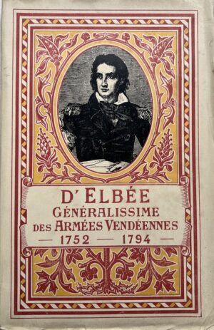 CHARPENTIER (Ferdinand). D'Elbée, généralissime des armées vendéennes, 1752-1794.