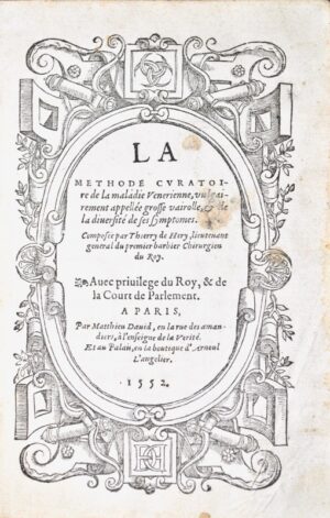 HÉRY (Thierry de). La Méthode curatoire de la maladie Venerienne, vulgairement appellée grosse vairolle, et de la diversité de ses symptomes, composée par Thierry de Héry, lieutenant general du premier barbier Chirurgien du Roy.