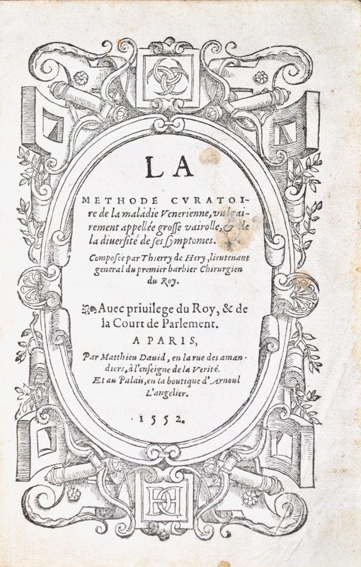 HÉRY (Thierry de). La Méthode curatoire de la maladie Venerienne, vulgairement appellée grosse vairolle, et de la diversité de ses symptomes, composée par Thierry de Héry, lieutenant general du premier barbier Chirurgien du Roy.