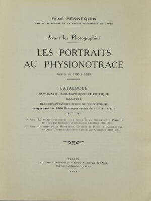 HENNEQUIN (René). Avant les Photographies. Les Portraits au Physionotrace gravés de 1788 à 1830. Catalogue nominatif, biographique et critique illustré des deux premières séries de ces portraits comprenant les 1800 estampes côtées de « 1 » à « R 27 ».