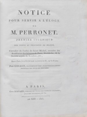 LESAGE (Pierre-Charles). Notice pour servir à l'éloge de M. Perronet, Premier ingénieur des ponts et chaussées de France.