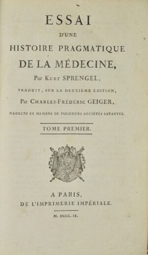 SPRENGEL (Kurt). Essai d'une Histoire pragmatique de la médecine, par Kurt Sprengel, traduit, sur la deuxième édition, par Charles-Frédéric Geiger.