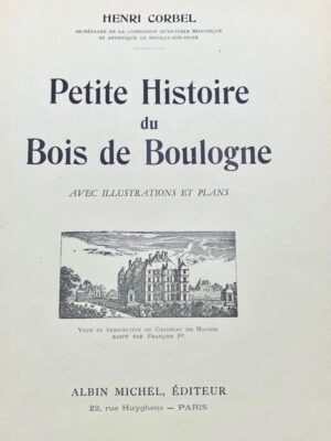 CORBEL (Henri). Petite Histoire du Bois de Boulogne. Avec illustrations et... - Bonnefoi Livres Anciens