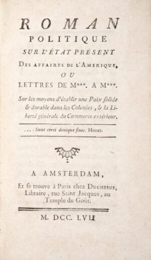 SAINTARD (Pierre-Louis de). Roman Politique sur l'état présent des affaires de l'Amérique, ou Lettres de M***. À M***. Sur les moyens d'établir une Paix solide durable dans les Colonies, la Liberté générale du Commerce extérieur.