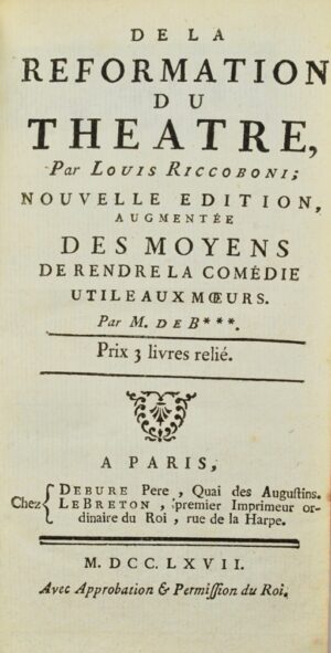 RICCOBONI (Louis). De la Réformation du Théâtre. Nouvelle édition, augmentée des Moyens de rendre la Comédie utile aux Moeurs. Par . de B***.