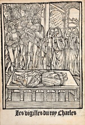 MARTIAL D'AUVERGNE. Les Vigilles du roy Charles ou est co[n]tenu co[m]ment il conquist Fra[n]ce sur les Anglois la duchie de Norme[n]die et la duchie de Guie[n]ne et des nobles co[n]questes et vailla[n]ces qui furent faictes co[m]me plus a plain est co[n]tenu en la table de ce present livre.