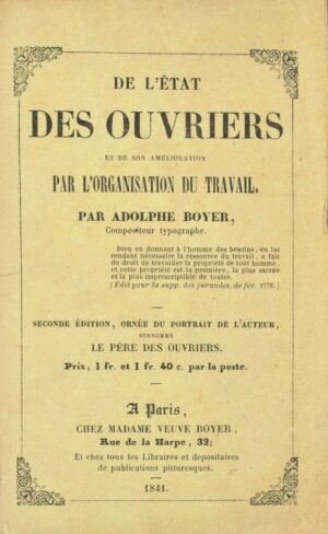 BOYER (Adolphe). De l'État des Ouvriers et de son amélioration par l'organisation du travail.