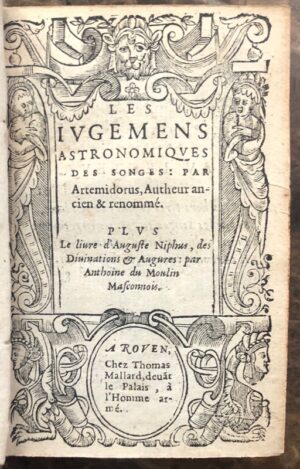 ARTÉMIDORE D'ÉPHÈSE. Les Jugemens astronomiques des songes par Artemidorus, Autheur ancien & renommé. Plus le livre d'Auguste Niphus des divinations & augures par Anthoine du Moulin Masconnois.