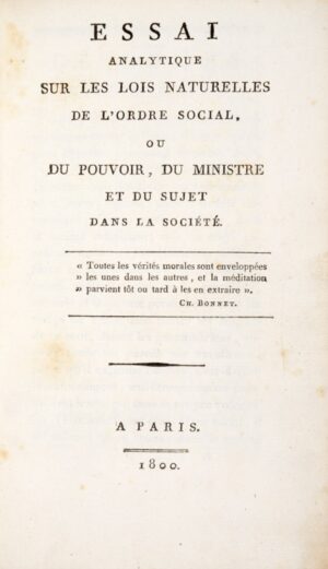 BONALD (Louis-Gabriel-Antoine, vicomte de). Essai analytique sur les Lois naturelles de l'Ordre social, ou du Pouvoir, du Ministre et du Sujet dans la Société.