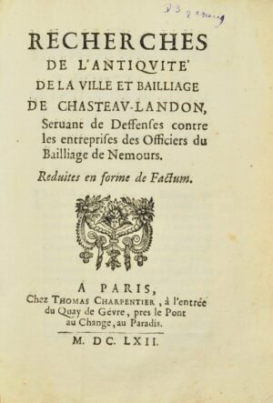 [Château-Landon. 1662]. Recherches de l&rsquo;antiquité de la ville et... - Bonnefoi Livres Anciens