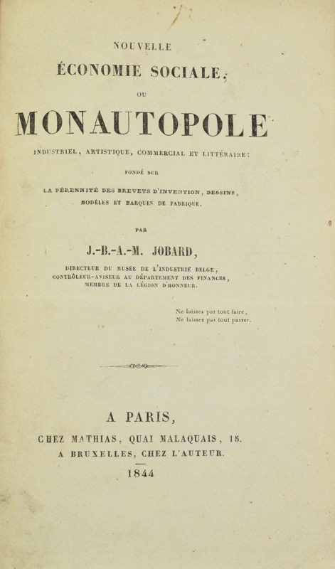 JOBARD (J.B.A.M.). Nouvelle économie sociale ou monautopole industriel, artistique, commercial et littéraire fondé sur la pérennité des brevets d'invention, dessins, modèles et marques de fabrique.