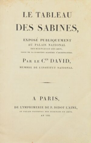 DAVID. Le Tableau des Sabines, Exposé publiquement au Palais national des Sciences et des Arts, salle de la ci-devant Académie d'architecture. Par le C.en David, membre de l'Institut national.