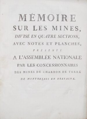 [Compagnie des mines de Montrelais]. Mémoire sur les mines, présenté à l'Assemblée Nationale par les concessionnaires des mines de charbon de terre de Montrelais en Bretagne.