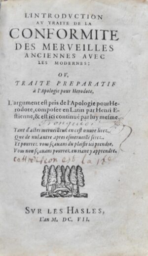 ESTIENNE (Henri). L'Introduction au Traité de la Conformité des Merveilles anciennes avec les modernes : Traité préparatif à l'Apologie pour Herodote. L'argument est pris de l'Apologie pour Hérodote, composée en Latin par Henri Estienne, & est ici continué par luy mesme.