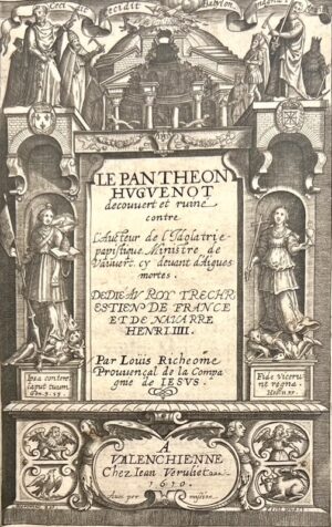 RICHEOME (Louis). Le Pantheon Huguenot découvert et ruiné contre l'aucteur de l'Idolatrie Papistique, Ministre De Vauvert, Cy Devant D'Aigues Mortes.
