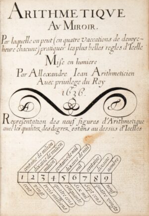 JEAN (Alexandre). Arithmétique au Miroir. Par laquelle on peut (en quatre vacations de demie heure chacune) pratiquer les plus belles regles d'icelle. Mise en lumiere par Alexandre Jean, Arithmeticien.