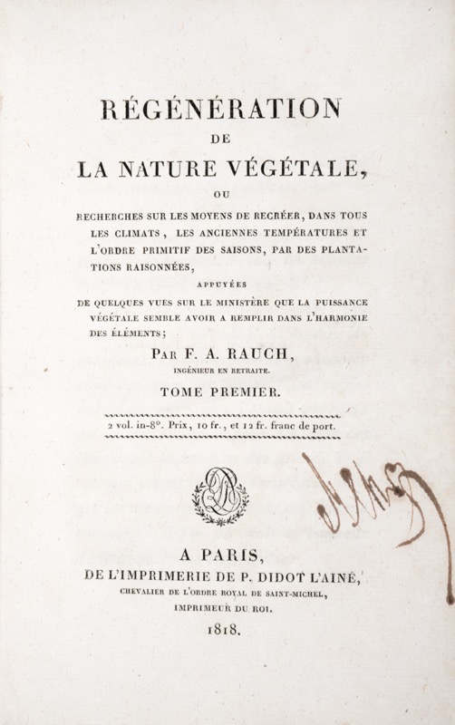 RAUCH (François-Antoine). Régénération de la nature végétale, ou Recherches sur les moyens de recréer, dans tous les climats, les anciennes températures et l'ordre primitif des saisons, par des plantations raisonnées, appuyées de quelques vues sur le ministère que la puissance végétale semble avoir à remplir dans l'harmonie des éléments.