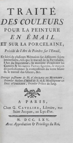 DIDEROT (Denis) & ARCLAIS DE MONTAMY (Didier Francois d'). Traité des couleurs pour la peinture en émail et sur la porcelaine ; précédé de l'art de peindre sur émail, et suivi de plusieurs mémoires sur différents sujets intéressans, tels que le travail de la porcelaine, l'art du stuccateur, la manière d'exécuter les camées & les autres pierres figurées, le moyen de perfectionner la composition du verre blanc & le travail des glaces, etc.