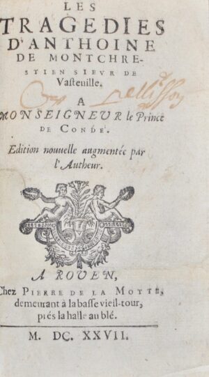 MONTCHRESTIEN (Antoine de). Les Tragédies d'Anthoine de Montchrestien Sieur de Vasteuille. Edition nouvelle augmentée par l'Autheur.