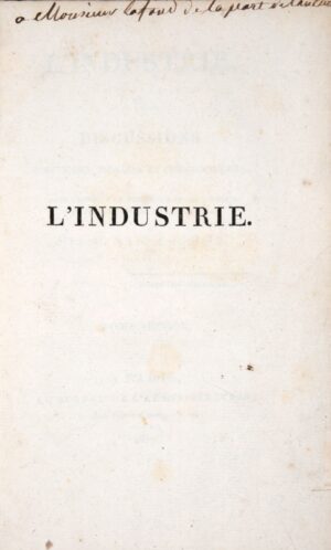 SAINT-SIMON (Claude Henri de Rouvroy, comte de). L’Industrie, ou Discussions politiques, morales et philosophiques. Dans l’intérêt de tous les hommes livrés à des travaux utiles et indépendans.