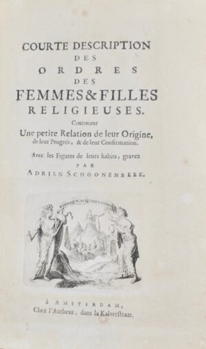 SCHOONEBEEK (Adriaan). Courte description des Ordres des Femmes & Filles Religieuses. Contenant une petite Relation de leur Origine, de leur Progrés, & de leur Confirmation. Avec les Figures de leurs habits, gravez par Adrien Schoonenbeek.