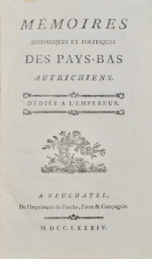 NENY (Patrice-François de). Mémoires historiques et politiques des Pays-Bas autrichiens. Dédiés à l'Empereur.