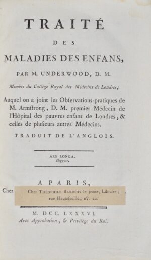UNDERWOOD (Michael). Traité des maladies des Enfans auquel on a joint les Observations-pratiques de M. Armstrong, D. M. premier médecin de l'hôpital des pauvres enfans de Londres, & celles de plusieurs autres médecins. Traduit de l'anglois.