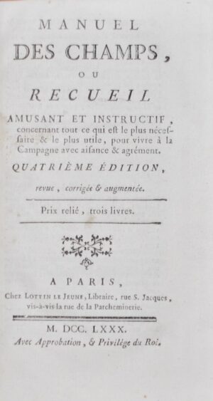 CHANVALON (abbé de). Manuel des Champs, ou recueil amusant et instructif, concernant tout ce qui est le plus nécessaire & le plus utile, pour vivre à campagne avec aisance & agrément.